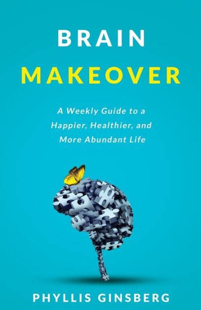 Full Download Brain Makeover A Weekly Guide To A Happier Healthier And More Abundant Life By Phyllis Ginsberg