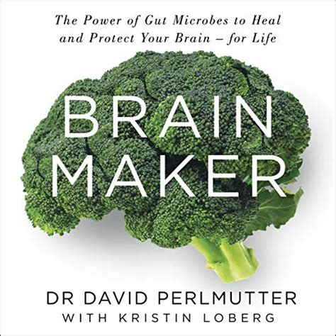 Read Online Brain Maker The Power Of Gut Microbes To Heal And Protect Your Brainfor Life By David Perlmutter
