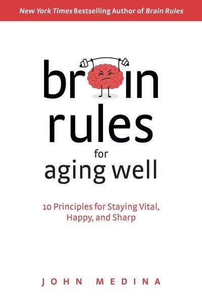 Download Brain Rules For Aging Well 10 Principles For Staying Vital Happy And Sharp By John Medina