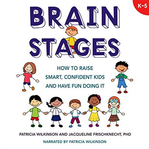 Read Brain Stages How To Raise Smart Confident Kids And Have Fun Doing It K5 By Patricia Wilkinson