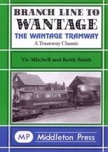 Branch Line to Wantage The Wantage Tramway - Bluebell Railway in Sussex