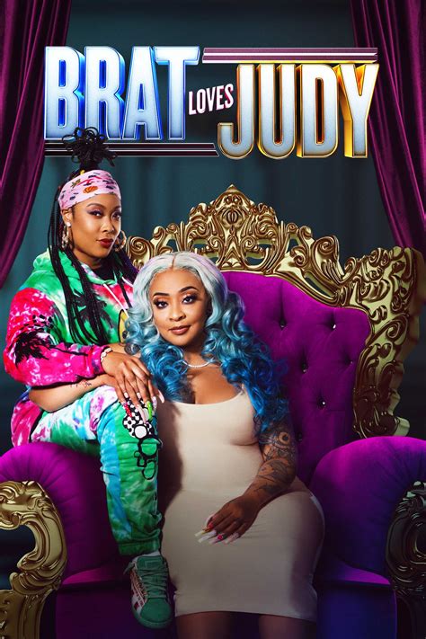 Brat loves judy. Brat Loves Judy. Despite their best attempts to enjoy their love bubble, Brat and Judy can't seem to escape chaos and drama. Meanwhile, Judy has a secret plan that will change their worlds forever, but she realizes pulling it off may be harder than she anticipated. Starring Da Brat and Jesseca "Judy" Dupart. US RATING: TV-14. 