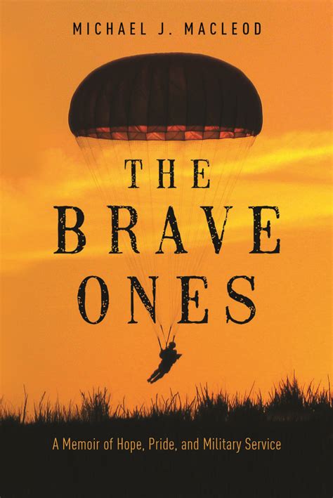 Full Download Brave Ones The A Memoir Of Hope Pride And Military Service By Michael J Macleod