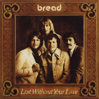 Bread - Lost Without Your Love Lyrics AZLyrics.com