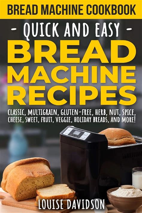 Full Download Bread Machine Cookbook Quick And Easy Bread Machine Recipes By Louise Davidson