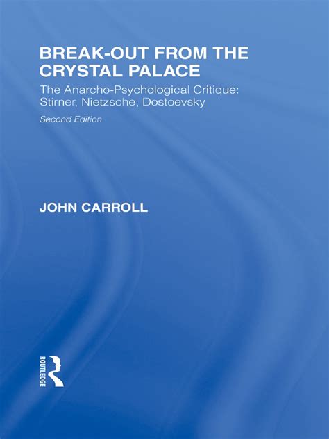 Download Breakout From The Crystal Palace The Anarchopsychological Critique Stirner Nietzsche Dostoevsky By John  Carroll