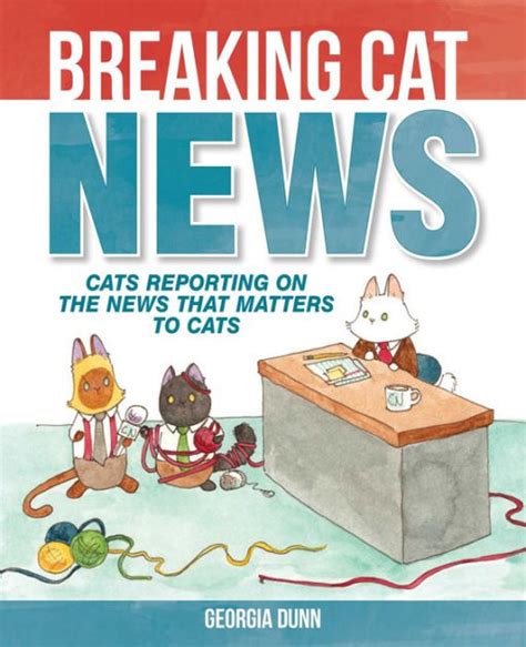Full Download Breaking Cat News Cats Reporting On The News That Matters To Cats By Georgia Dunn