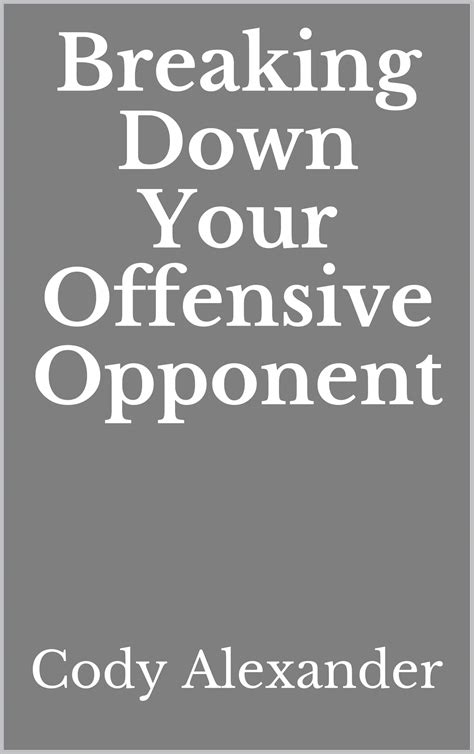 Read Online Breaking Down Your Offensive Opponent By Cody Alexander