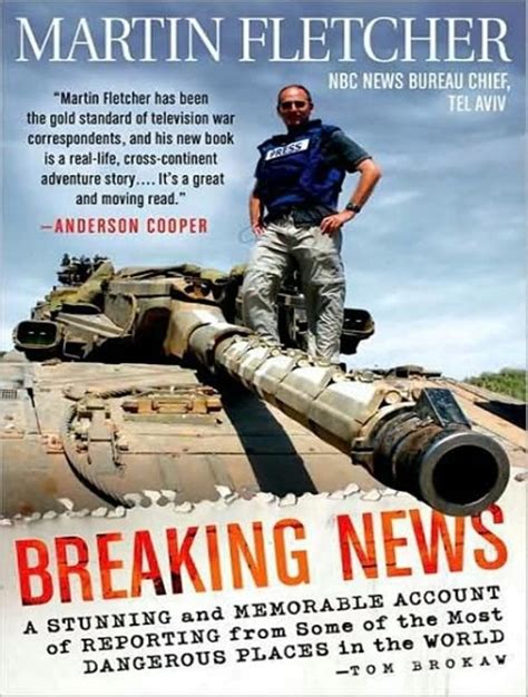 Full Download Breaking News A Stunning And Memorable Account Of Reporting From Some Of The Most Dangerous Places In The World By Martin Fletcher
