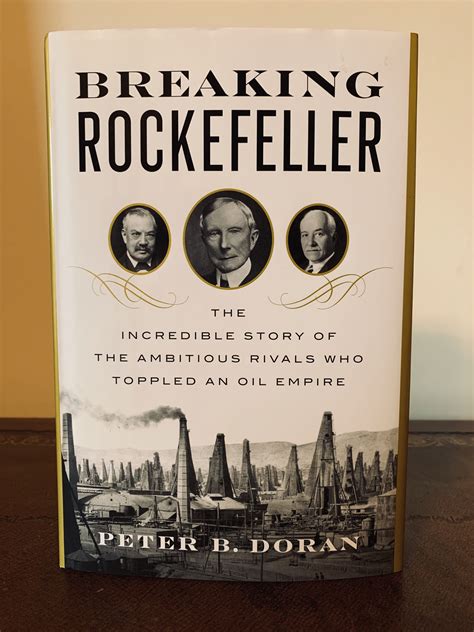 Full Download Breaking Rockefeller The Incredible Story Of The Ambitious Rivals Who Toppled An Oil Empire By Peter B Doran