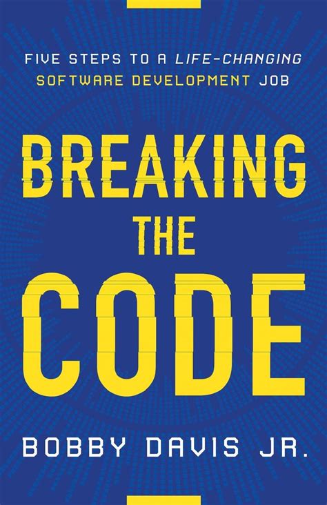 Read Online Breaking The Code Five Steps To A Lifechanging Software Development Job By Bobby Davis Jr