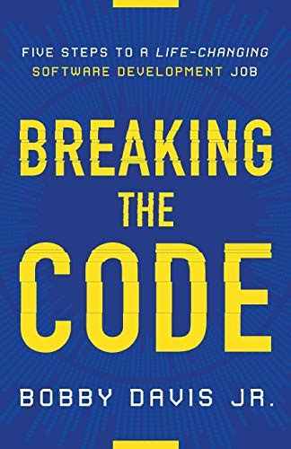 Read Breaking The Code Five Steps To A Lifechanging Software Development Job By Bobby Davis Jr