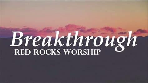 Breakthrough - Red Rocks Worship Lyrics LIFE 97.9