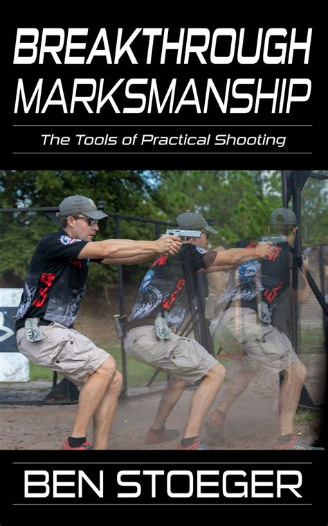 Read Online Breakthrough Marksmanship The Tools Of Practical Shooting By Ben Stoeger