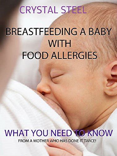 Read Online Breastfeeding A Baby With Food Allergies What You Need To Know  From A Mother Who Has Done It Twice By Crystal Steel