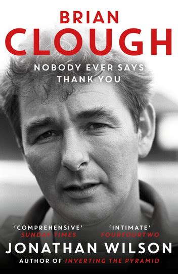 Brian Clough: Nobody Ever Says Thank You: The Biography by ...