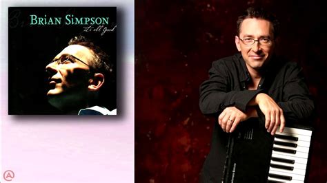 Brian simpson musician. Brian Simpson という人のアルバムを初めて聴いたのだが、アップテンポな曲では Shakatak の Bill Sharpe 風に軽快に、スローな曲では Jeff Lorber 風にリリカルにと、なかなか気に入りました。Dave Koz のバンドのキーボーディストだそうです。 