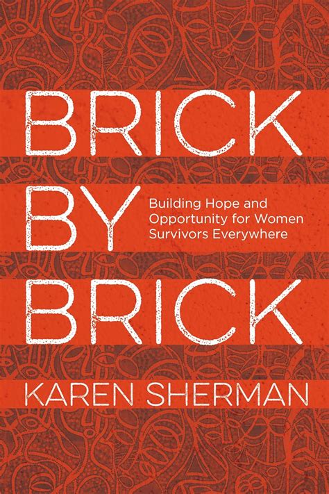 Download Brick By Brick Building Hope And Opportunity For Women Survivors Everywhere By Karen   Sherman