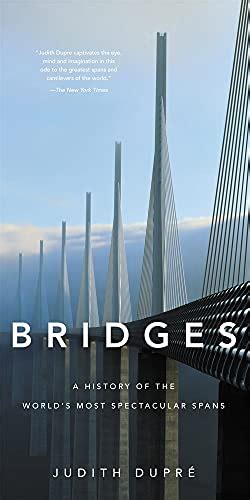 Download Bridges A History Of The Worlds Most Spectacular Spans By Judith Dupre