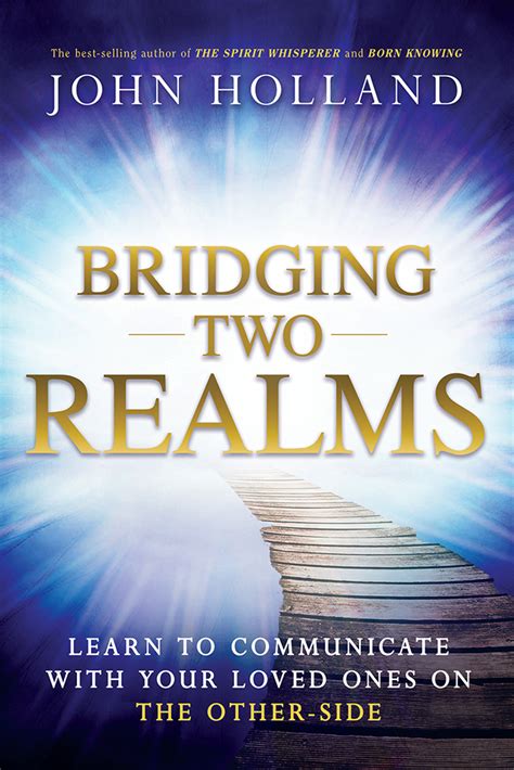 Download Bridging Two Realms Learn To Communicate With Your Loved Ones On The Otherside By John Holland