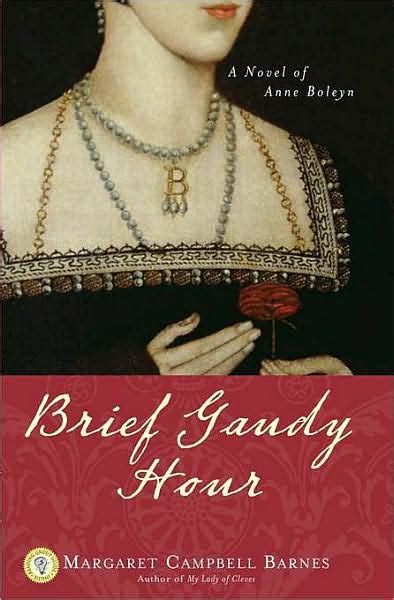 Download Brief Gaudy Hour A Novel Of Anne Boleyn By Margaret Campbell Barnes