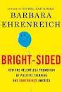 Read Online Brightsided How The Relentless Promotion Of Positive Thinking Has Undermined America By Barbara Ehrenreich