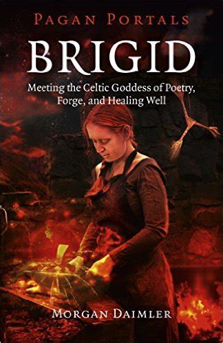 Download Brigid Meeting The Celtic Goddess Of Poetry Forge And Healing Well By Morgan Daimler