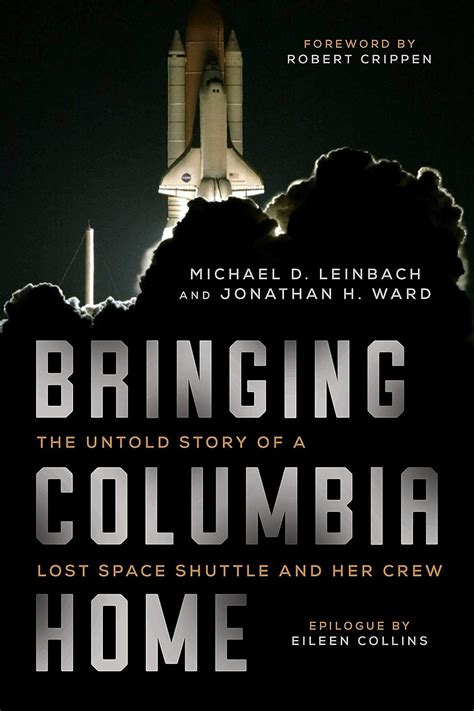 Full Download Bringing Columbia Home The Untold Story Of A Lost Space Shuttle And Her Crew By Michael D Leinbach