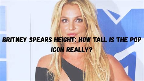 Britney spears height in inches.  Saggitarius is Britney&rsquo;s zodia...