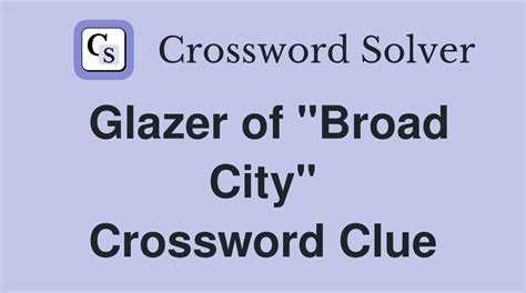 The Crossword Solver found 30 answers to "glazer of"broad city", 5 letters crossword clue. The Crossword Solver finds answers to classic crosswords and cryptic crossword puzzles. Enter the length or pattern for better results. Click the answer to find similar crossword clues.