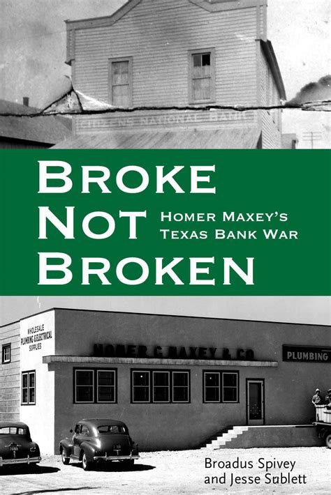 Full Download Broke Not Broken Homer Maxeys Texas Bank War By Broadus Spivey
