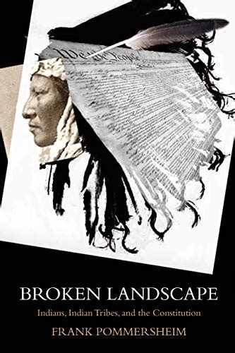 Download Broken Landscape Indians Indian Tribes And The Constitution By Frank Pommersheim