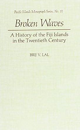 Read Broken Waves A History Of The Fiji Islands In The Twentieth Century By Brij V Lal