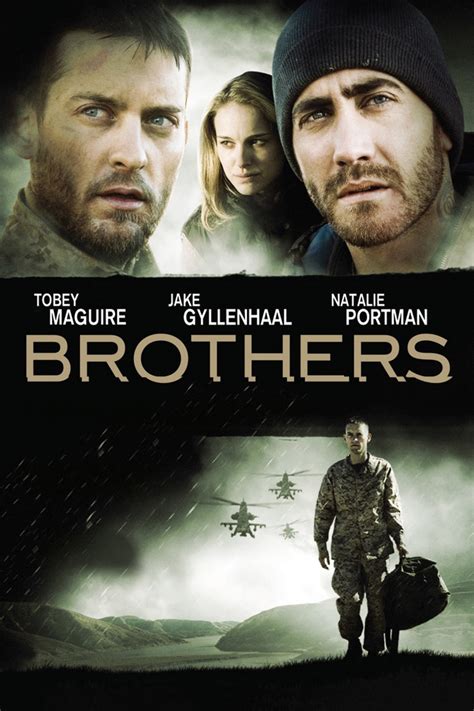  Captain Sam Cahill (Maguire) is embarking on his fourth tour of duty, leaving behind his beloved wife (Portman) and two daughters. When Sams Blackhawk helicopter is shot down in the mountains of Afghanistan, the worst is presumed, leaving an enormous void in the family. Despite a dark history, Sams charismatic younger brother Tommy (Gyllenhaal) steps in to fill the family void. .
