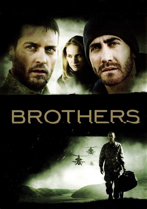 Brothers movie 2009. Captain Sam Cahill (TOBEY MAGUIRE) is embarking on his fourth tour of duty, leaving behind his beloved wife (NATALIE PORTMAN) and two daughters. When Sam's Blackhawk helicopter is shot down in the mountains of Afghanistan, the worst is presumed, leaving an enormous void in the family. Despite a dark history, Sam's charismatic younger brother Tommy (JAKE GYLLENHAAL) steps in to fill the void ... 
