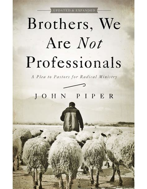 Read Brothers We Are Not Professionals A Plea To Pastors For Radical Ministry By John Piper