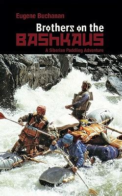 Full Download Brothers On The Bashkaus A Siberian Paddling Adventure By Eugene Buchanan