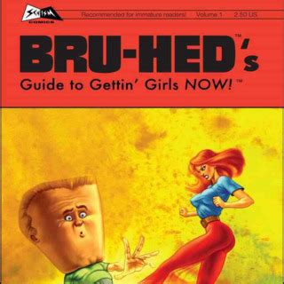 Bru hed s guide to gettin girls now vol 1. - A handbook on media guide by feltoe.