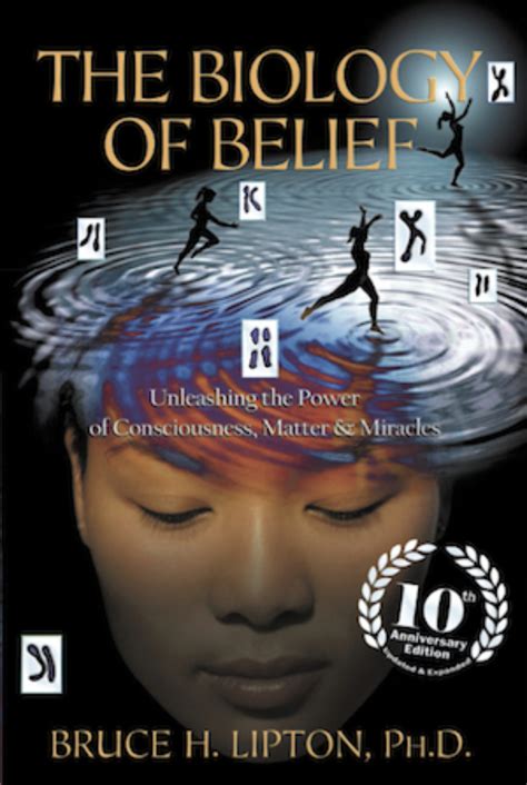 According to Dr. Bruce Lipton, medical school professor, research scientist, and author of The Biology of Belief - the notion of genetic or DNA "determination" - is untrue. The Biology of Belief is a bold exploration of the biochemical effects of brain functioning. In the book, Dr. Lipton demonstrates how all the cells of your body are affected ....