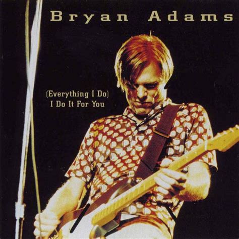Bryan adams everything i do i do for you. Bryan Adams Song facts: “(Everything I Do) I Do It For You” stayed at the number-one spot in the UK for 16 consecutive weeks. It is one of the best-selling singles of all time, selling over 15 million copies worldwide. 
