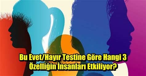 Bu Evet/Hayır Testine Göre Hangi 3 Özelliğin İnsanları  Onedio.