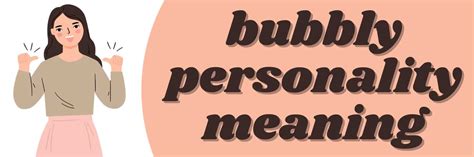 Bubbly personality: Meaning, traits, pros & cons - PsychMechanics