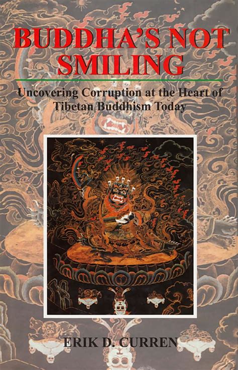 Read Online Buddhas Not Smiling  Uncovering Corruption At The Heart Of Tibetan Buddhism Today By Erik D Curren
