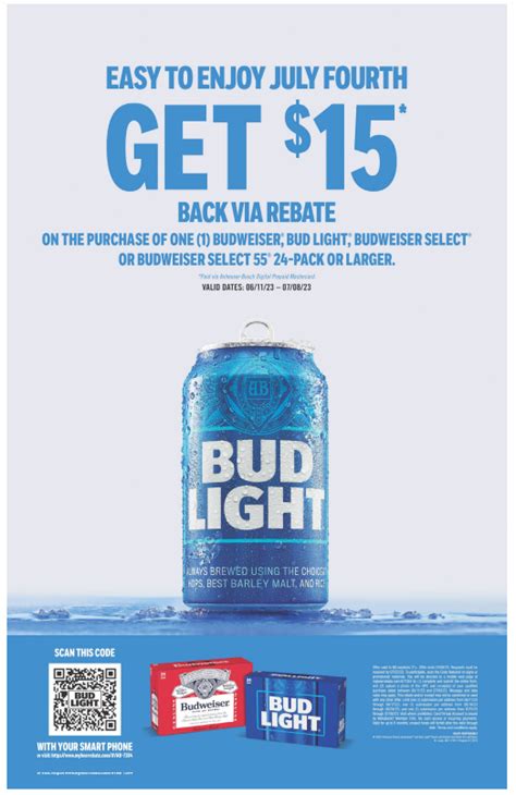 Budweiser rebate $15. GET $15 BACK VIA REBATE ON THE PURCHASE OF ONE (1) BUDWEISER; BUD SELECT@ OR BUDWEISER SELECT 24-PACK OR LARGER, *Paid via Anheuser-Busch Digital Prepaid Mastercard VALID DATES: 06/11/23 - 07/08/23 ... Budweiser "ING or BEERS. BUD IGHT . Title: BudweiserRebate_230611-0708_11x17_LR 