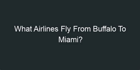 Flights from Buffalo to Miami. Use Google Flights to plan your next trip and find cheap one way or round trip flights from Buffalo to Miami.
