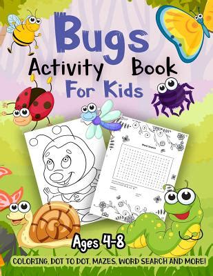 Read Online Bug Activity Book For Kids Ages 48 A Fun Kid Workbook Game For Learning Insects Coloring Dot To Dot Mazes Word Search And More By Activity Slayer