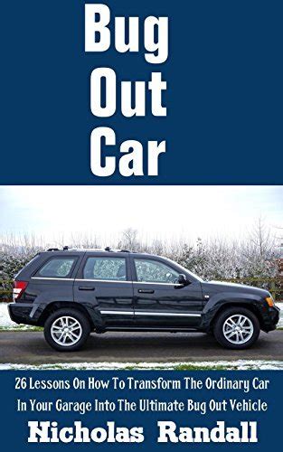 Read Bug Out Car 26 Lessons On How To Transform The Ordinary Car In Your Garage Into The Ultimate Bug Out Vehicle By Nicholas Randall