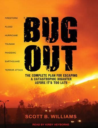 Read Online Bug Out The Complete Plan For Escaping A Catastrophic Disaster Before Its Too Late By Scott B Williams