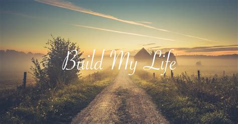Build my life lyrics. Things To Know About Build my life lyrics. 