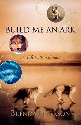 Read Online Build Me An Ark A Life With Animals By Brenda Peterson